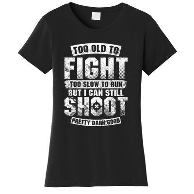 Too Old To Fight Too Slow To Run But I Can Still Shoot Women's T-Shirt