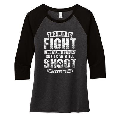 Too Old To Fight Too Slow To Run But I Can Still Shoot Women's Tri-Blend 3/4-Sleeve Raglan Shirt