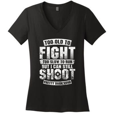 Too Old To Fight Too Slow To Run But I Can Still Shoot Women's V-Neck T-Shirt