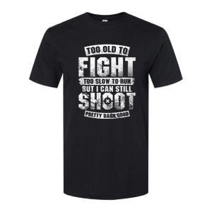 Too Old To Fight Too Slow To Run But I Can Still Shoot Softstyle CVC T-Shirt