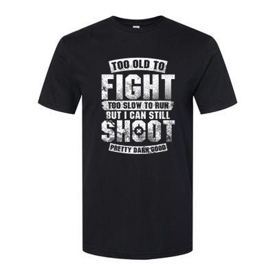 Too Old To Fight Too Slow To Run But I Can Still Shoot Softstyle CVC T-Shirt