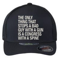 The Only Thing That Stops A Bad Guy With A Gun Is A Congress With A Spine Flexfit Unipanel Trucker Cap