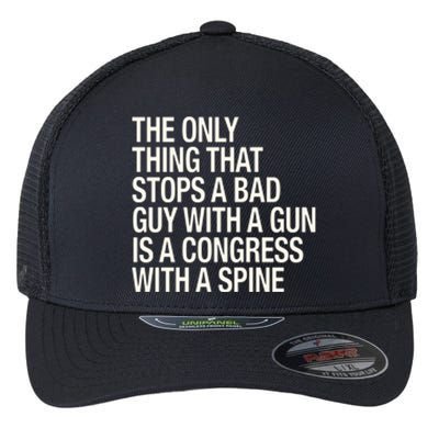 The Only Thing That Stops A Bad Guy With A Gun Is A Congress With A Spine Flexfit Unipanel Trucker Cap