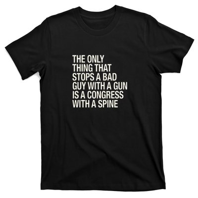 The Only Thing That Stops A Bad Guy With A Gun Is A Congress With A Spine T-Shirt