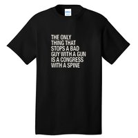 The Only Thing That Stops A Bad Guy With A Gun Is A Congress With A Spine Tall T-Shirt