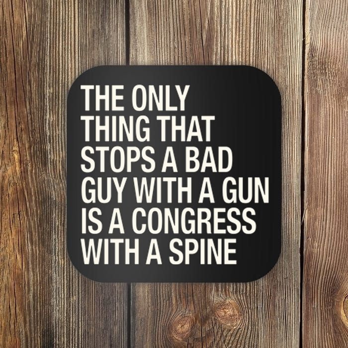 The Only Thing That Stops A Bad Guy With A Gun Is A Congress With A Spine Coaster