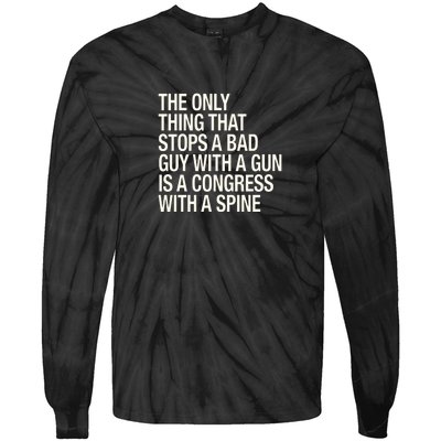 The Only Thing That Stops A Bad Guy With A Gun Is A Congress With A Spine Tie-Dye Long Sleeve Shirt