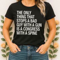 The Only Thing That Stops A Bad Guy With A Gun Is A Congress With A Spine Women's T-Shirt