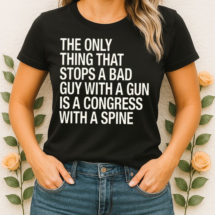 The Only Thing That Stops A Bad Guy With A Gun Is A Congress With A Spine Women's T-Shirt