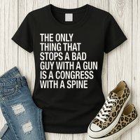 The Only Thing That Stops A Bad Guy With A Gun Is A Congress With A Spine Women's T-Shirt