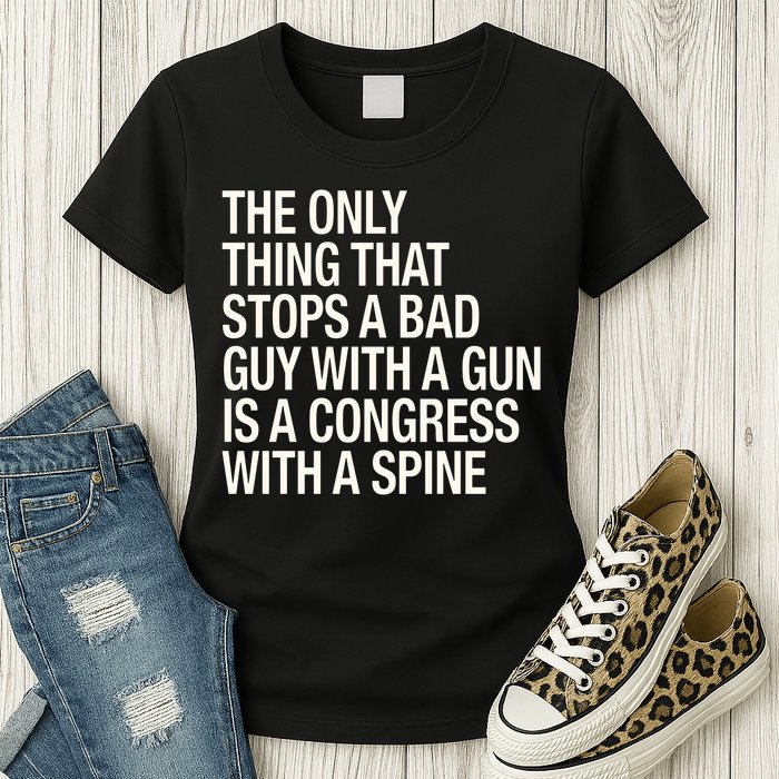 The Only Thing That Stops A Bad Guy With A Gun Is A Congress With A Spine Women's T-Shirt