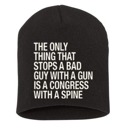 The Only Thing That Stops A Bad Guy With A Gun Is A Congress With A Spine Short Acrylic Beanie