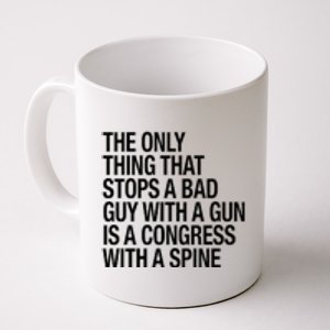 The Only Thing That Stops A Bad Guy With A Gun Is A Congress With A Spine Coffee Mug