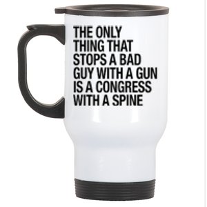 The Only Thing That Stops A Bad Guy With A Gun Is A Congress With A Spine Stainless Steel Travel Mug