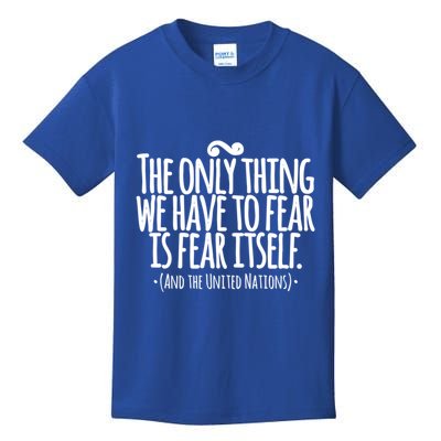 The Only Thing We Have To Fear Is The United Nations Meaningful Gift Kids T-Shirt