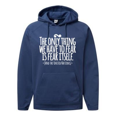 The Only Thing We Have To Fear Is The United Nations Meaningful Gift Performance Fleece Hoodie