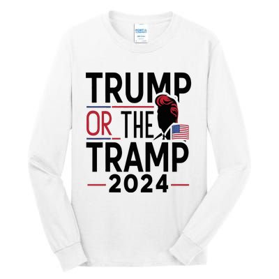 Trump Or The Tramp 2024 Tall Long Sleeve T-Shirt