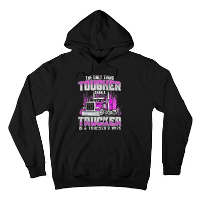 The Only Thing Tougher Than A Trucker Is A Trucker’s Wife Hoodie