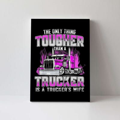 The Only Thing Tougher Than A Trucker Is A Trucker’s Wife Canvas