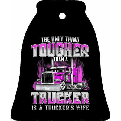 The Only Thing Tougher Than A Trucker Is A Trucker’s Wife Ceramic Bell Ornament