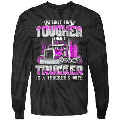 The Only Thing Tougher Than A Trucker Is A Trucker’s Wife Tie-Dye Long Sleeve Shirt