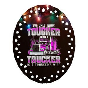 The Only Thing Tougher Than A Trucker Is A Trucker’s Wife Ceramic Oval Ornament