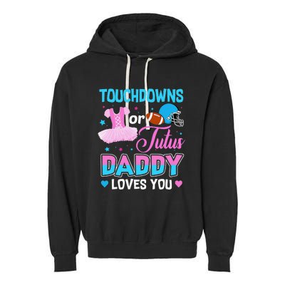 Touchdowns Or Tutus Daddy Loves You Gender Reveal Garment-Dyed Fleece Hoodie