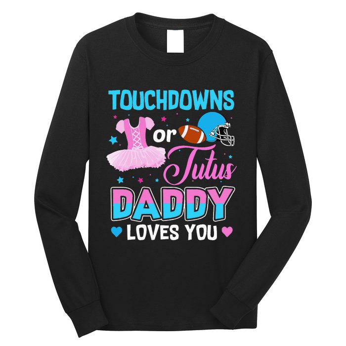 Touchdowns Or Tutus Daddy Loves You Gender Reveal Long Sleeve Shirt