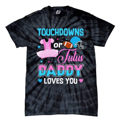 Touchdowns Or Tutus Daddy Loves You Gender Reveal Tie-Dye T-Shirt