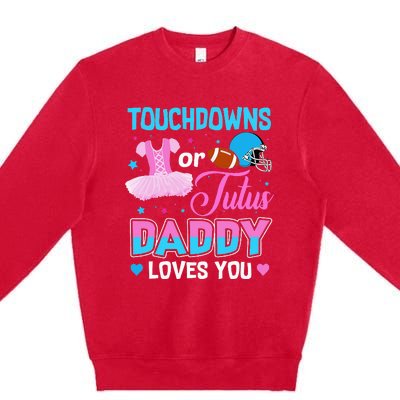 Touchdowns Or Tutus Daddy Loves You Gender Reveal Premium Crewneck Sweatshirt