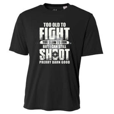 Too Old To Fight Too Slow To Run But I Can Still Shoot Cooling Performance Crew T-Shirt