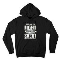 Too Old To Fight Too Slow To Run But I Can Still Shoot Hoodie