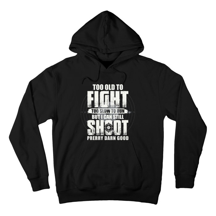 Too Old To Fight Too Slow To Run But I Can Still Shoot Hoodie