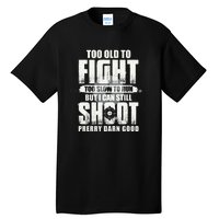 Too Old To Fight Too Slow To Run But I Can Still Shoot Tall T-Shirt