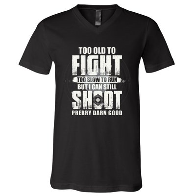 Too Old To Fight Too Slow To Run But I Can Still Shoot V-Neck T-Shirt