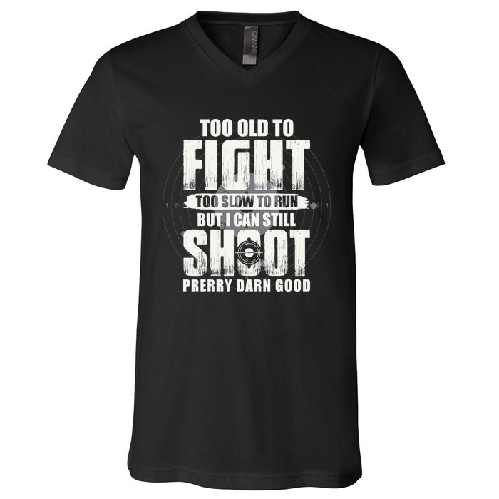 Too Old To Fight Too Slow To Run But I Can Still Shoot V-Neck T-Shirt