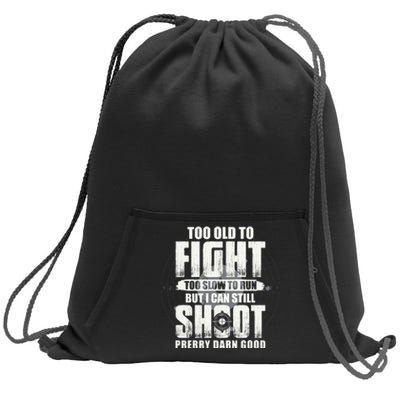 Too Old To Fight Too Slow To Run But I Can Still Shoot Sweatshirt Cinch Pack Bag