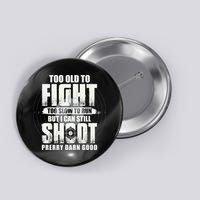 Too Old To Fight Too Slow To Run But I Can Still Shoot Button