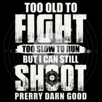 Too Old To Fight Too Slow To Run But I Can Still Shoot Button