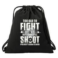 Too Old To Fight Too Slow To Run But I Can Still Shoot Drawstring Bag