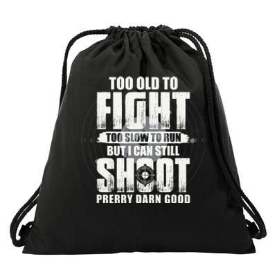 Too Old To Fight Too Slow To Run But I Can Still Shoot Drawstring Bag