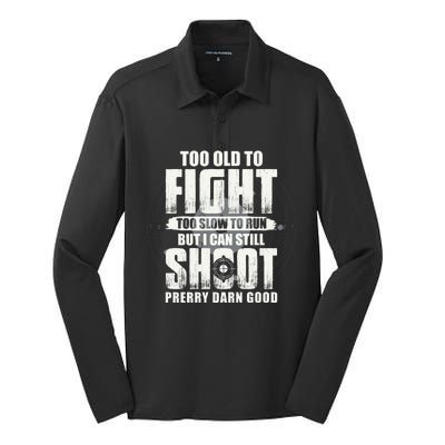 Too Old To Fight Too Slow To Run But I Can Still Shoot Silk Touch Performance Long Sleeve Polo