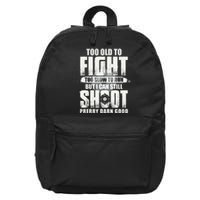 Too Old To Fight Too Slow To Run But I Can Still Shoot 16 in Basic Backpack