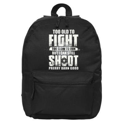 Too Old To Fight Too Slow To Run But I Can Still Shoot 16 in Basic Backpack