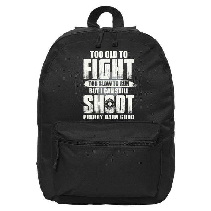 Too Old To Fight Too Slow To Run But I Can Still Shoot 16 in Basic Backpack