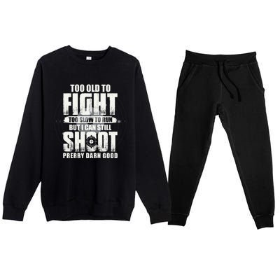 Too Old To Fight Too Slow To Run But I Can Still Shoot Premium Crewneck Sweatsuit Set