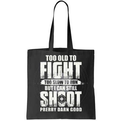 Too Old To Fight Too Slow To Run But I Can Still Shoot Tote Bag