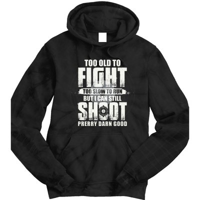 Too Old To Fight Too Slow To Run But I Can Still Shoot Tie Dye Hoodie