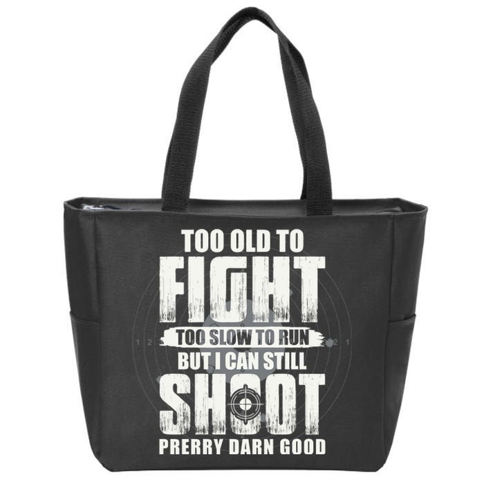 Too Old To Fight Too Slow To Run But I Can Still Shoot Zip Tote Bag