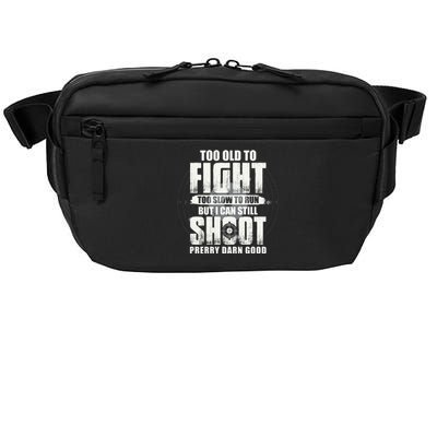 Too Old To Fight Too Slow To Run But I Can Still Shoot Crossbody Pack